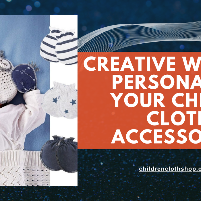 Creative Ways to Personalize Your Child's Cloth Accessories